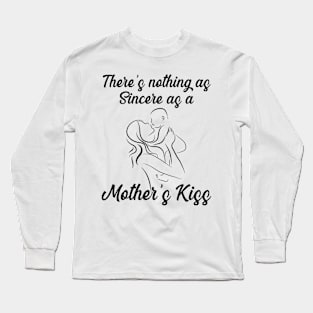 There’s nothing as sincere as a mother’s kiss Long Sleeve T-Shirt